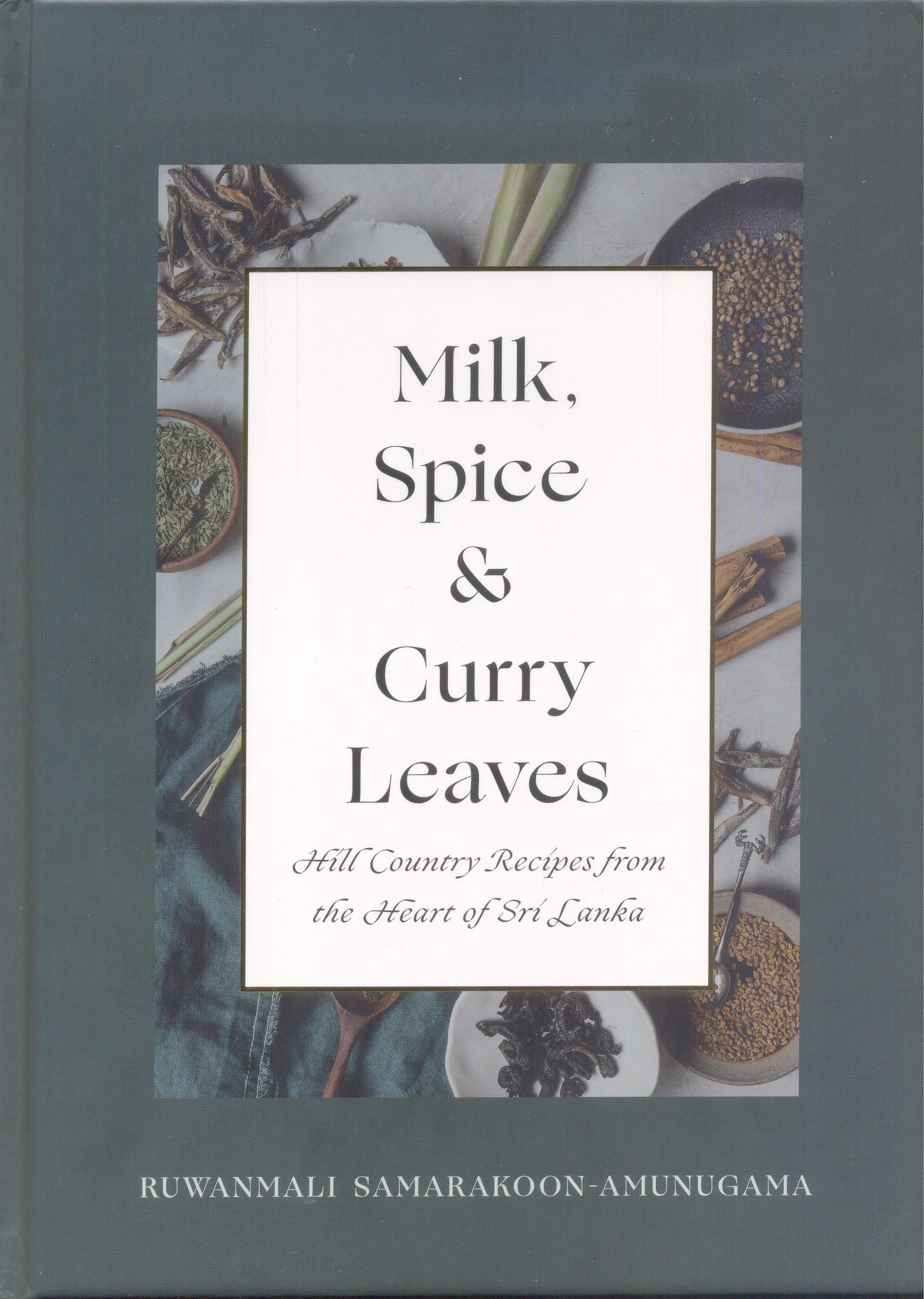 Milk, Spice and Curry Leaves: Hill Country Recipes from the Heart of Sri Lanka