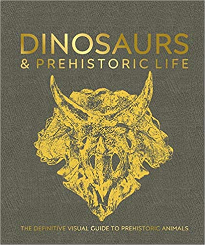 Dinosaurs and Prehistoric Life : The definitive visual guide to prehistoric Animals