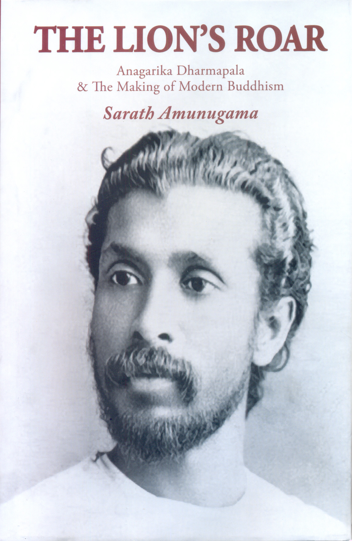 Lions Roar : Anagarika Dharmapala & The Making Of Modern Buddhism